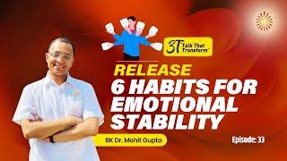 3T: Ep 33: Release 6 Habits for Emotional Stability : BK Dr Mohit Gupta