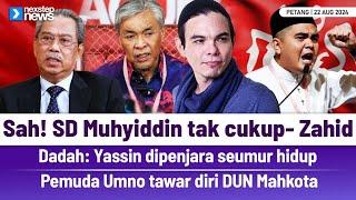 Sah! SD Muhyiddin tak cukup- Zahid | Dadah: Yassin dipenjara seumur hidup | Pemuda Umno tawar diri..