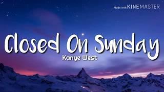 Kanye West - Closed on Sunday (Lyrics)