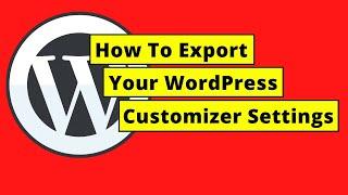 How To Export your WordPress Customizer Settings