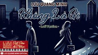 Lưu Quang Minh | Không Là Gì (Lofi Version) | Official Music Video