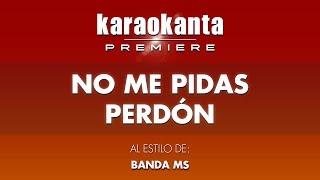 Karaokanta - Banda MS - No me pidas perdón