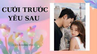 [Review Truyện] CƯỚI TRƯỚC YÊU SAU || CỦ CẢI ĐÁNG YÊU #truyenaudio