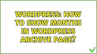 Wordpress: How to show months in wordpress archive page?