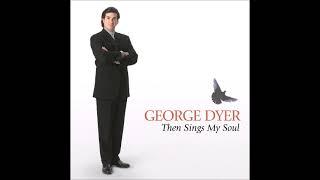 George Dyer - Then Sings My Soul (Full Album)
