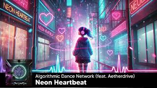 Algorithmic Dance Network (feat. Aetherdrive) - Neon Heartbeat