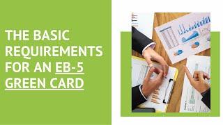 The Basic Requirements for an EB-5 Green Card #EB5 #GreenCard #Immigration