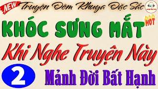 MẢNH ĐỜI BẤT HẠNH - P2 vừa nghe đã nghiền | Truyện Ngắn Nghe Mà Thấm Thía #doctruyen