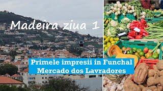 Madeira ziua 1/ Primele impresii in Funchal/ Mercado dos Lavradores