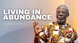 Living In Abundance | Pastor Tola Odutola