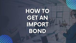 How to Get an Import Bond (for Dummies)