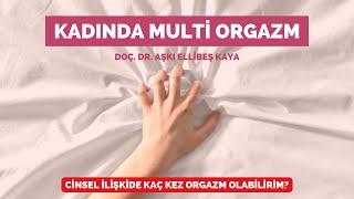 Kadında Multi Orgazm - Cinsel ilişkide kaç kez orgazm olabilirim? - Doç. Dr. Aşkı Ellibeş Kaya