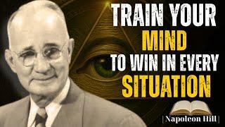 Napoleon Hill - Train Your Mind to Win in Every Situation.