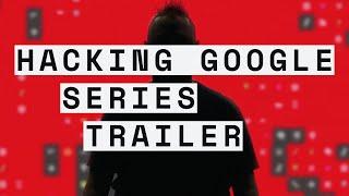 HACKING GOOGLE: Series Trailer