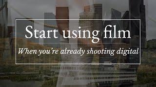 How to start using film in your work when you're already shooting digital