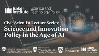 Civic Scientist Lecture Series: Science and Innovation Policy in the Age of AI