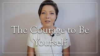 The Courage to Be Yourself