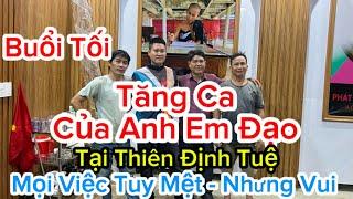  Buổi Tối Tăng Ca Của Anh Em Tại Cty PT TĐT .Mọi Việc Tuy Mẹt Nhưng Vui ạ . Lưu Chút Kỉ Niệm