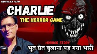 Charlie The Horror Game,Horror Story,Real Horror Stories,Chachakaradio