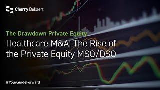 Healthcare M&A: The Rise of the Private Equity MSO/DSO