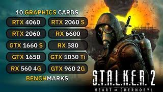 10 GPUs  - STALKER 2: Heart of Chornobyl : GTX 1660s, 1650, 1050 Ti, RTX 2060, RX 6600, RX 580