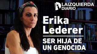 Erika Lederer: “Ser hija de un genocida no me hace víctima pero puedo aportar a la verdad”