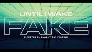 Until I Wake - Fake (Official Music Video)