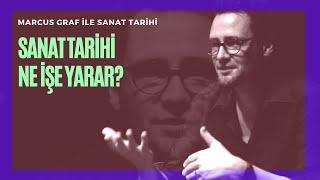 Marcus Graf İle Sanat Tarihi- Sanat Tarihi Ne İşe Yarar?