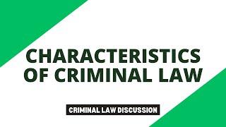 Characteristics of Criminal Law; Criminal Law Discussion