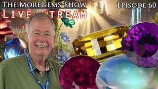 LIVE Episode 60 May Gems in Bloom! | The MoreGems Gem Show | 5/14/2025