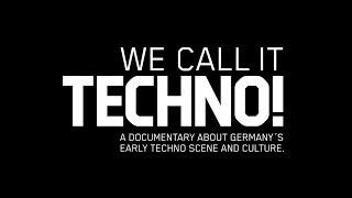 WE CALL IT TECHNO! A documentary about Germany’s early Techno scene and culture