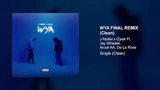 J ABDIEL, IZAAK, ANUEL AA, DE LA ROSE, JAY WHEELER - WYA FINAL REMIX (Clean Version)