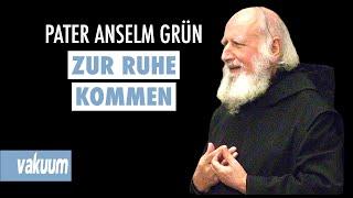 Anselm Grün: Zur Ruhe kommen | Vortrag zu heilsamer Stille, Meditation und Rituale | VAKUUM