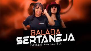 SETMIX | BALADA SERTANEJA | ELETRONEJO | SERTANEJO REMIX | ESPECIAL ANA CASTELA [ By. DAIANNA