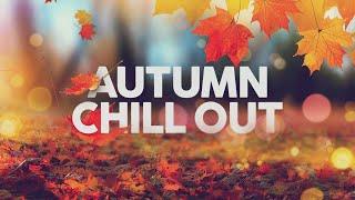 Autumn Chill Out - Music to Relax, Study, Work