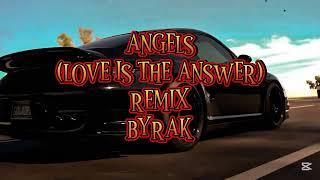 BYRAK - ANGELS (LOVE IS THE ANSWER) REMIX