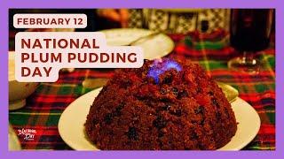 National Plum Pudding Day | February 12