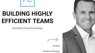 Building Highly Efficient Teams w/ Kit Bate of Academy Mortgage