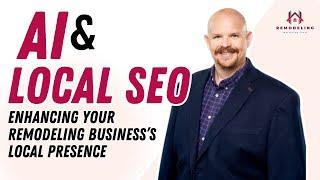 AI and Local SEO: Enhancing Your Remodeling Business’s Local Presence