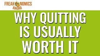 EXTRA: Why Quitting Is Usually Worth It | Freakonomics Radio