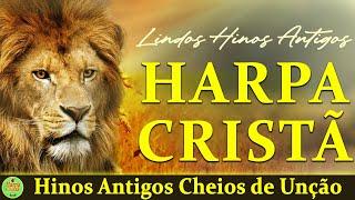 Hinos Da Harpa Cristã - Hinos Antigos Cheios de Unção - Hinos Evangélicos Com letra