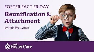 Utah Foster Care Foster Fact Friday with Kobi Prettyman — Reunification and Attachment