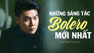 Sáng Tác Bolero Mới Hay Nhất 2024 - Lạc Cả Thế Giới, Bên Ấy Bên Này... | Hamlet Trương