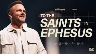 To The Saints In Ephesus The Emphasis of Ephesus | WEEK 1 | Dustin Woodward