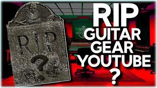 Is this the end of guitar gear YouTube?