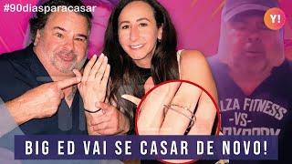 BIG ED PEDE FÃ EM CASAMENTO 24 HORAS DEPOIS DE CONHECÊ-LA | 90 DIAS PARA CASAR