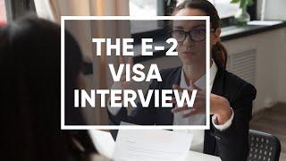 The E 2 Visa Interview