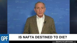 Is NAFTA destined to die? | George Friedman Interview