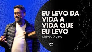 Eu levo da vida a vida que eu levo | Fernando Barcelos