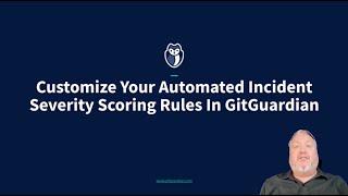 Customize Your Automated Incident Severity Scoring Rules In GitGuardian